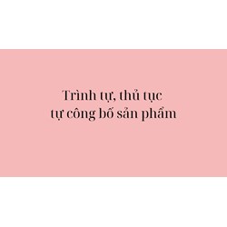 Trình tự, thủ tục tự công bố sản phẩm
