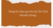 Đăng ký bản quyền tại Cần Thơ nhanh chóng