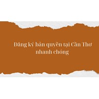 Đăng ký bản quyền tại Cần Thơ nhanh chóng
