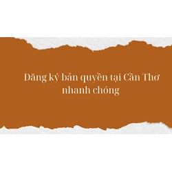 Đăng ký bản quyền tại Cần Thơ nhanh chóng