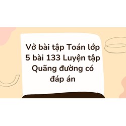 Vở bài tập Toán lớp 5 bài 133 Luyện tập Quãng đường có đáp án