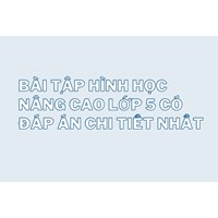 Bài tập hình học nâng cao lớp 5 có đáp án chi tiết nhất