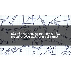 Bài tập về đơn vị đo lớp 5 kèm hướng dẫn giải chi tiết nhất