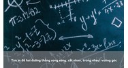 Tìm m để hai đường thẳng song song, cắt nhau, trùng nhau! vuông góc