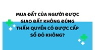 Mua đất của người được giao đất không đúng thấm quyền có được cấp sổ đỏ không?