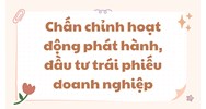 Chấn chỉnh hoạt động phát hành, đầu tư trái phiếu doanh nghiệp