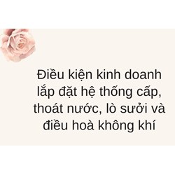 Điều kiện kinh doanh lắp đặt hệ thống cấp, thoát nước, lò sưởi và điều hoà không khí