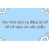 Quy trình dịch vụ đăng ký mã số mã vạch cho sản phẩm