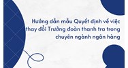 Hướng dẫn mẫu Quyết định về việc thay đổi Trưởng đoàn thanh tra trong chuyên ngành ngân hàng
