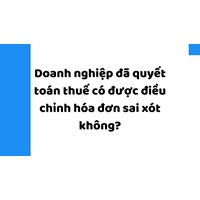 Doanh nghiệp đã quyết toán thuế có được điều chỉnh hóa đơn sai sót không?