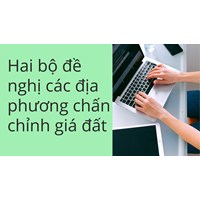 Hai bộ đề nghị các địa phương chấn chỉnh giá đất