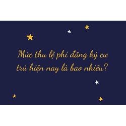 Mức thu lệ phí đăng ký cư trú hiện nay là bao nhiêu?
