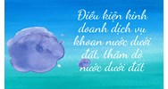 Điều kiện kinh doanh dịch vụ khoan nước dưới đất, thăm dò nước dưới đất