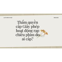 Thẩm quyền cấp Giấy phép hoạt động rạp chiếu phim do ai cấp?