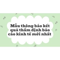 Mẫu thông báo kết quả thẩm định báo cáo kinh tế mới nhất
