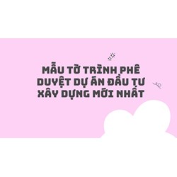 Mẫu tờ trình phê duyệt dự án đầu tư xây dựng chi tiết nhất