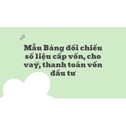 Mẫu Bảng đối chiếu số liệu cấp vốn, cho vay, thanh toán vốn đầu tư