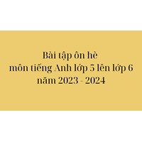 Bài tập ôn hè môn tiếng Anh lớp 5 lên lớp 6 đầy đủ, chi tiết