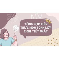 Tổng hợp kiến thức môn Toán lớp 2 chi ttiết nhất
