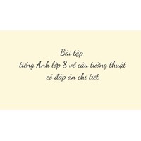 Bài tập tiếng Anh lớp 8 về câu tường thuật có đáp án chi tiết