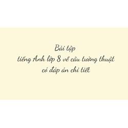 Bài tập tiếng Anh lớp 8 về câu tường thuật có đáp án chi tiết
