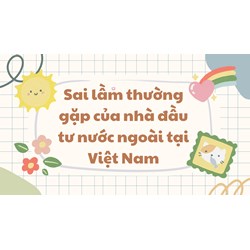 Sai lầm thường gặp của nhà đầu tư nước ngoài tại Việt Nam