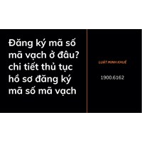 Đăng ký mã số mã vạch ở đâu? chi tiết thủ tục hồ sơ đăng ký mã số mã vạch