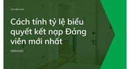 Cách tính tỷ lệ biểu quyết kết nạp Đảng viên mới nhất