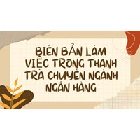 Biên bản làm việc trong thanh tra chuyên ngành ngân hàng