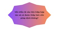 Vốn điều lệ của liên hiệp hợp tác xã có được thấp hơn vốn pháp định không?