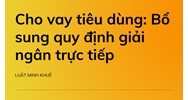 Cho vay tiêu dùng: Bổ sung quy định giải ngân trực tiếp