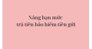 Nâng hạn mức trả tiền bảo hiểm tiền gửi