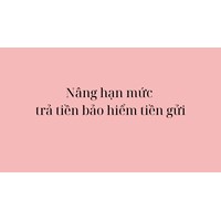Nâng hạn mức trả tiền bảo hiểm tiền gửi