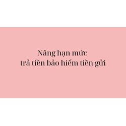 Nâng hạn mức trả tiền bảo hiểm tiền gửi