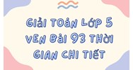 Giải Toán lớp 5 VNEN bài 93 Thời gian chi tiết nhất