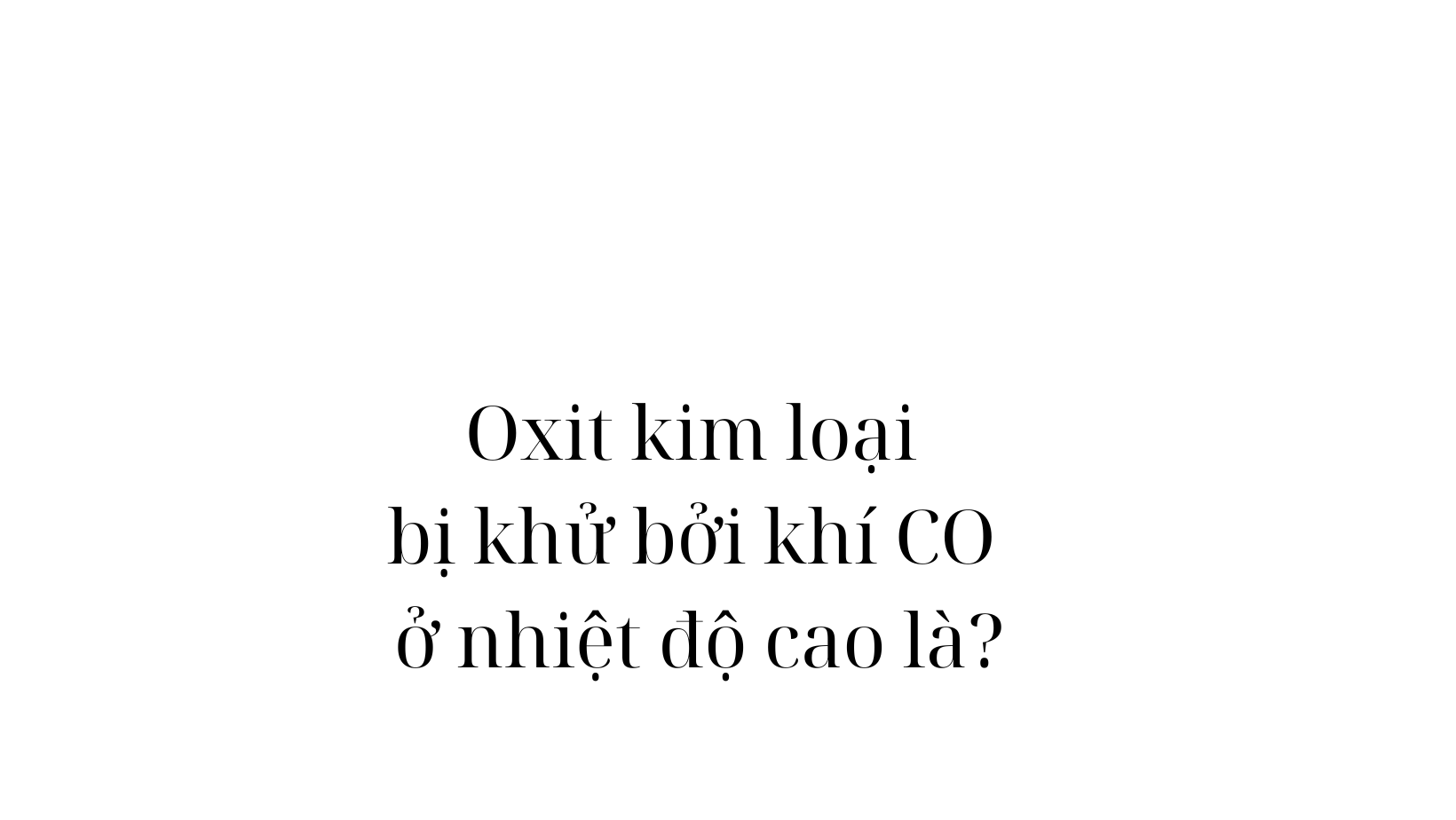 Oxit Không Bị Khử Bởi CO: Những Điều Bạn Cần Biết