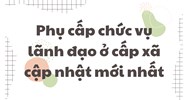 Phụ cấp chức vụ lãnh đạo ở cấp xã cập nhật mới nhất