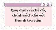 Quy định về chế độ, chính sách đối với thanh tra viên mới nhất