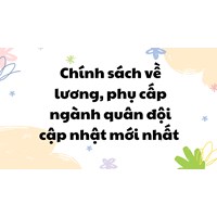 Chính sách về lương, phụ cấp ngành quân đội cập nhật mới nhất