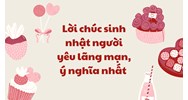Lời chúc sinh nhật người yêu lãng mạn, ý nghĩa nhất năm 2024