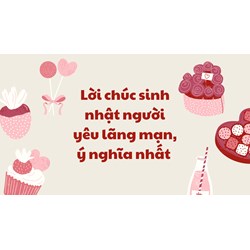 Lời chúc sinh nhật người yêu lãng mạn, ý nghĩa nhất năm 2024