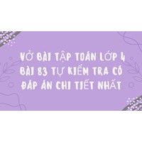 Vở bài tập Toán lớp 4 bài 83 Tự kiểm tra có đáp án chi tiết nhất