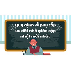Quy định về phụ cấp ưu đãi nhà giáo cập nhật mới nhất