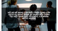 Hồ sơ đề nghị cấp Giấy phép cung cấp dịch vụ quay phim sử dụng bối cảnh tại Việt Nam cho tổ chức, cá nhân nước ngoài
