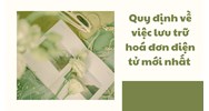 Quy định về việc lưu trữ hóa đơn điện tử mới nhất