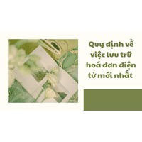 Quy định về việc lưu trữ hóa đơn điện tử mới nhất