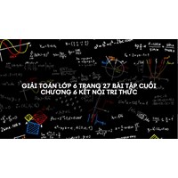 Giải Toán lớp 6 trang 27 Bài tập cuối chương 6 Kết nối tri thức