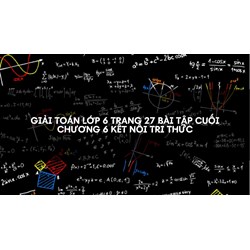 Giải Toán lớp 6 trang 27 Bài tập cuối chương 6 Kết nối tri thức