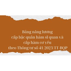 Bảng nâng lương cấp bậc quân hàm sĩ quan và cấp hàm cơ yếu mới