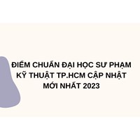 Điểm chuẩn đại học Sư phạm kỹ thuật TP.HCM năm 2024 mới nhất